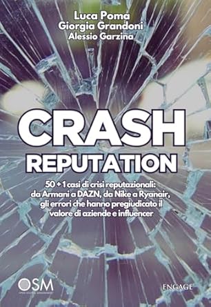 Crash Reputation è il libro scritto da Luca Poma con Giorgia Grandoni e Alessio Garzina che affronta la questione della reputazione di brand e personaggi pubblici attraverso il racconto di storie davvero accadute